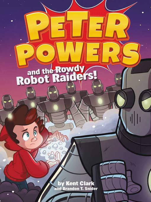 Title details for Peter Powers and the Rowdy Robot Raiders! by Kent Clark - Available